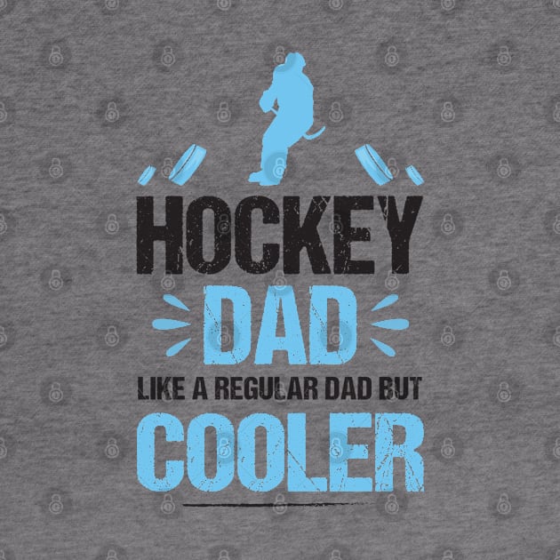 Hockey Dad Like Regular Dad But Cooler Funny Father's Day Gift T-Shirt by Fargo